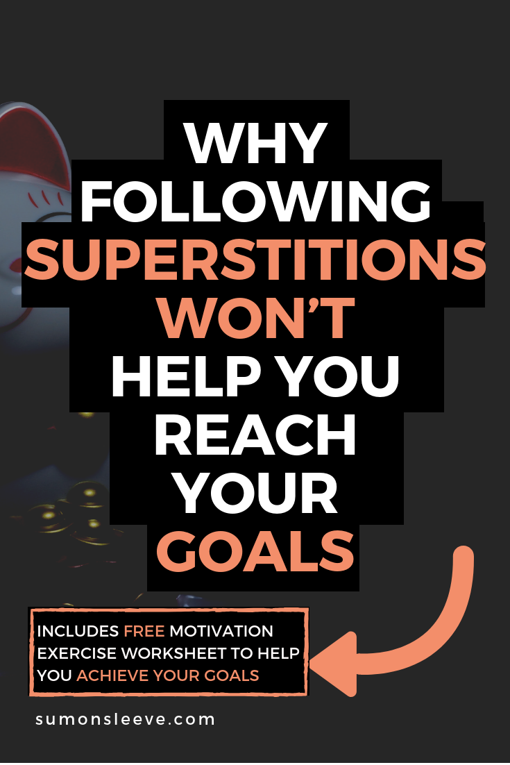 WHY FOLLOWING SUPERSTITIONS WON'T HELP YOU REACH YOUR GOALS