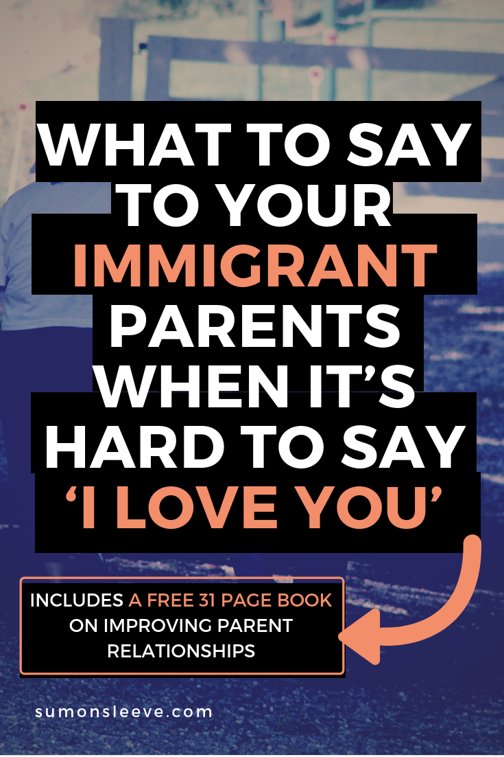 what to say to your immigrant parents when it's hard to say I love you