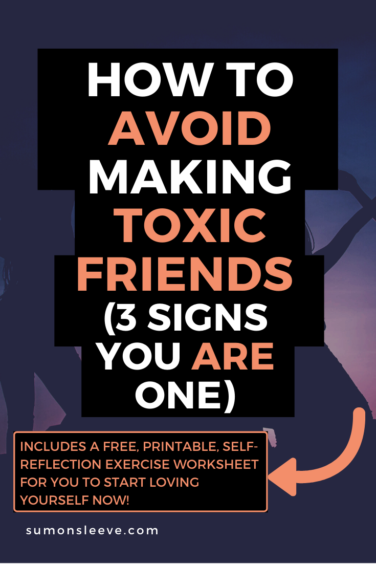 How To Avoid Making Toxic Friends 3 Signs You Are One 7 Minute Read Sum On Sleeve