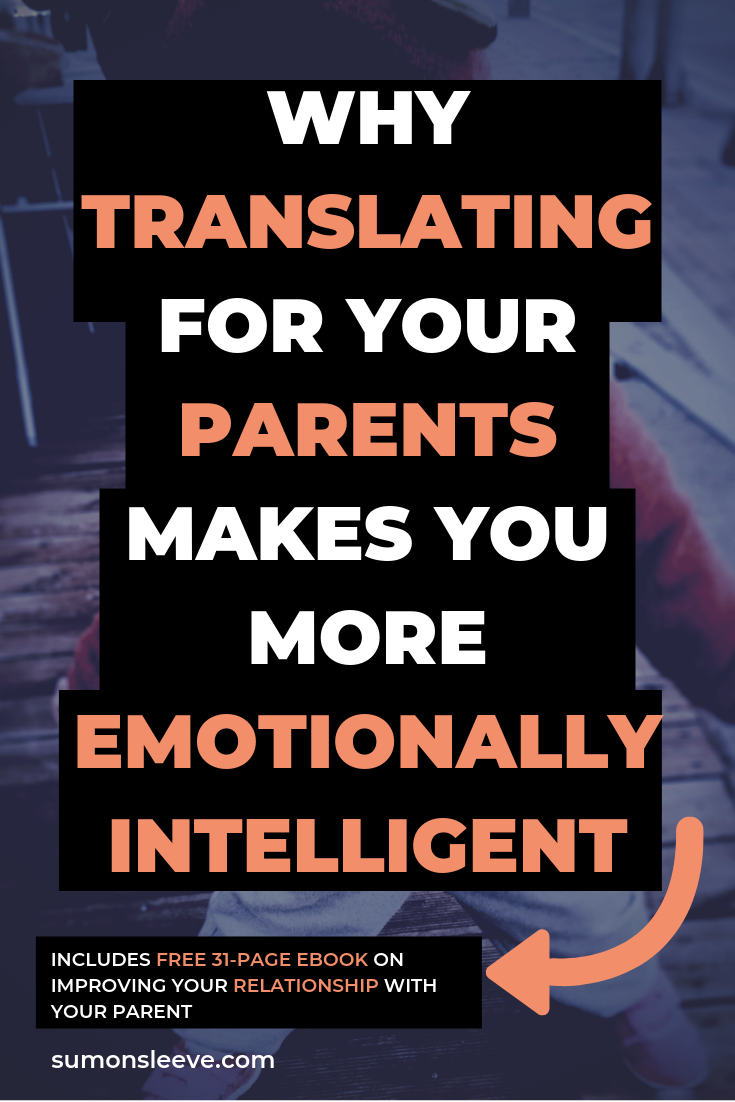 TRANSLATING FOR YOUR IMMIGRANT PARENTS EMOTIONAL INTELLIGENCE