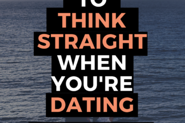 how to think straight when you're dating and not go crazy