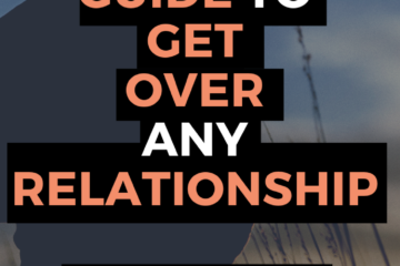 how to get over any relationship and have the courage to end one