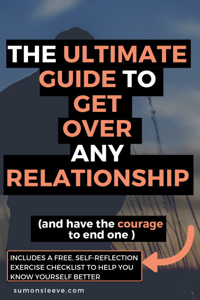 how to get over any relationship and have the courage to end one