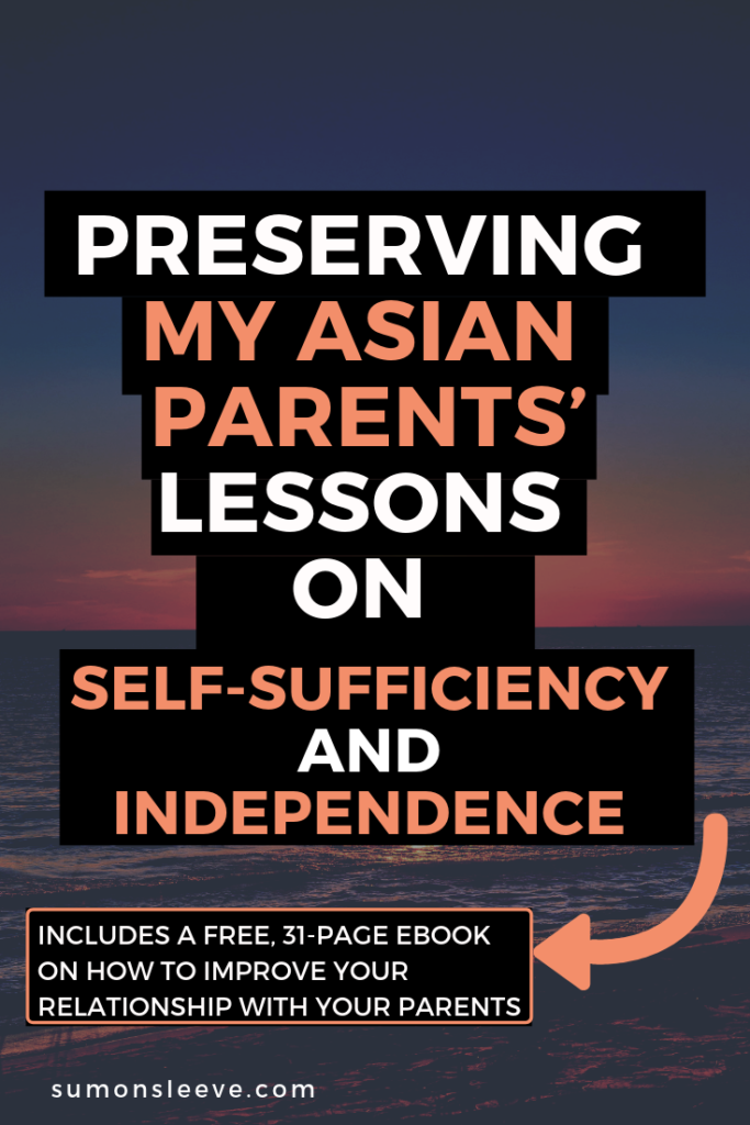 Preserving My Asian Parents' Lessons on Self-Sufficiency and Independence