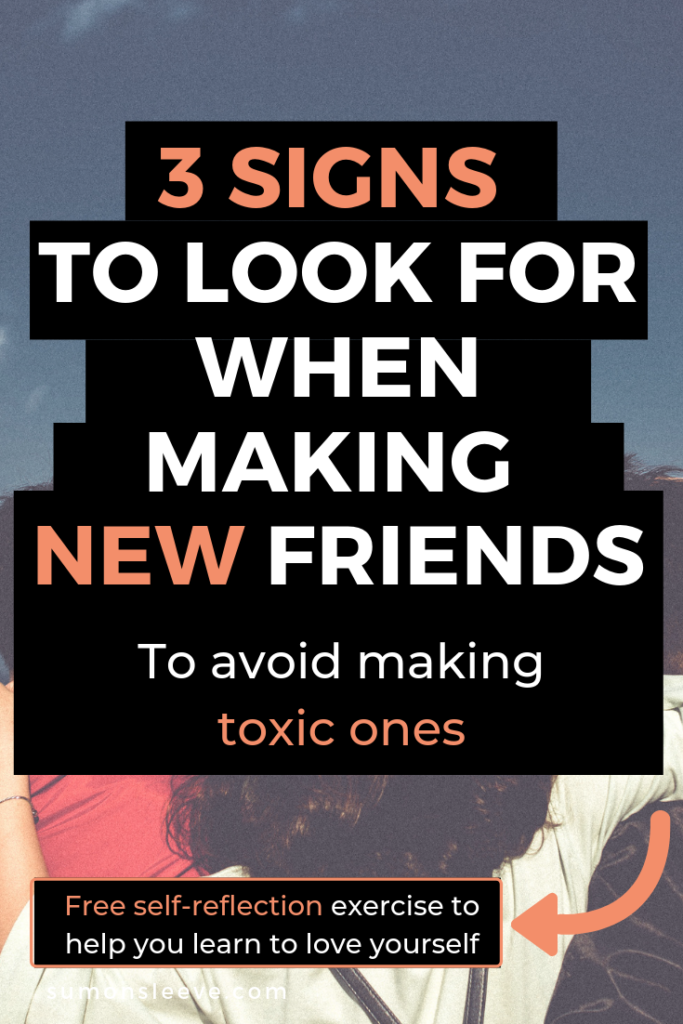 3 signs to look for when making new friends to avoid making toxic ones