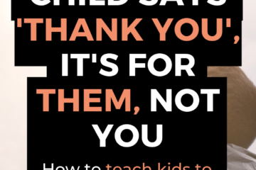 When my child says thank you, it's for them, not you. how to teach your child to practice gratitude
