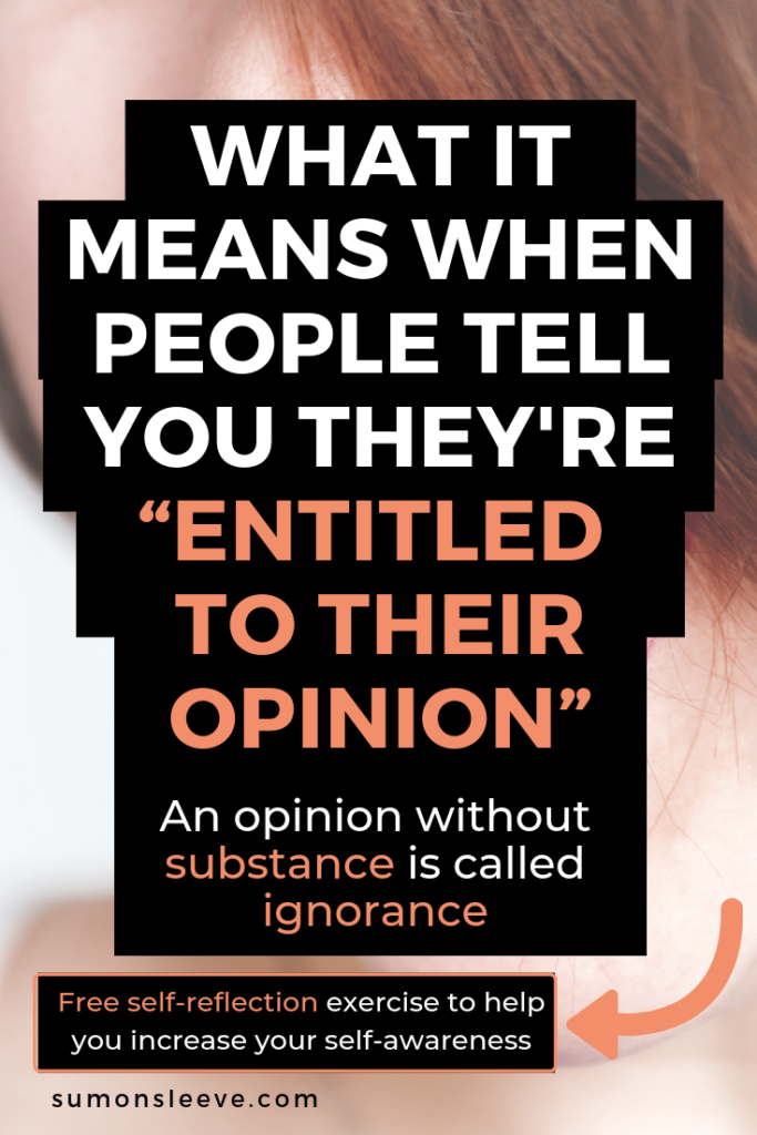 WHAT IT MEANS WHEN PEOPLE TELL YOU THEY'RE “ENTITLED TO THEIR OPINION”