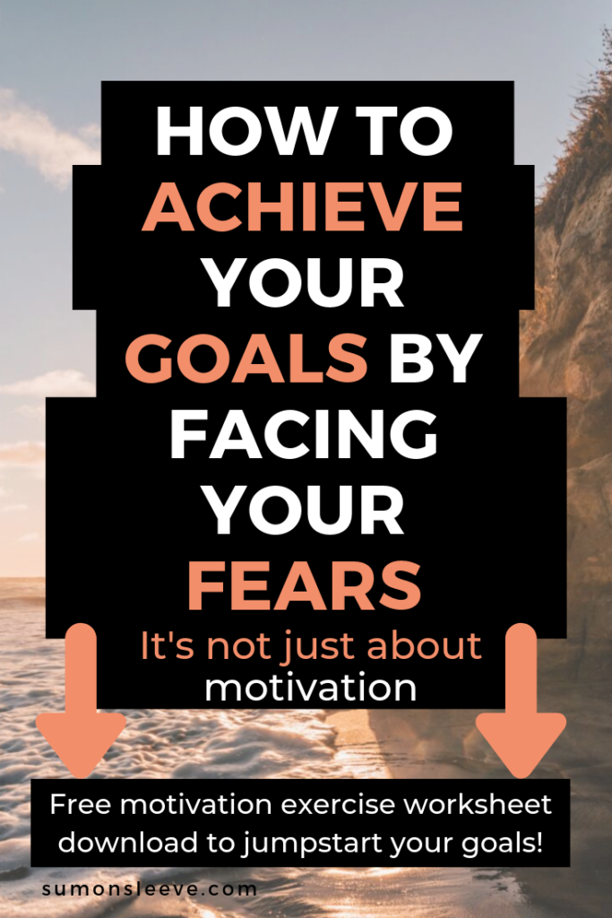how to achieve your goals by facing your fears