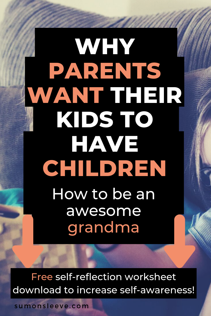 why parents want their kids to have children and how to be the best grandma