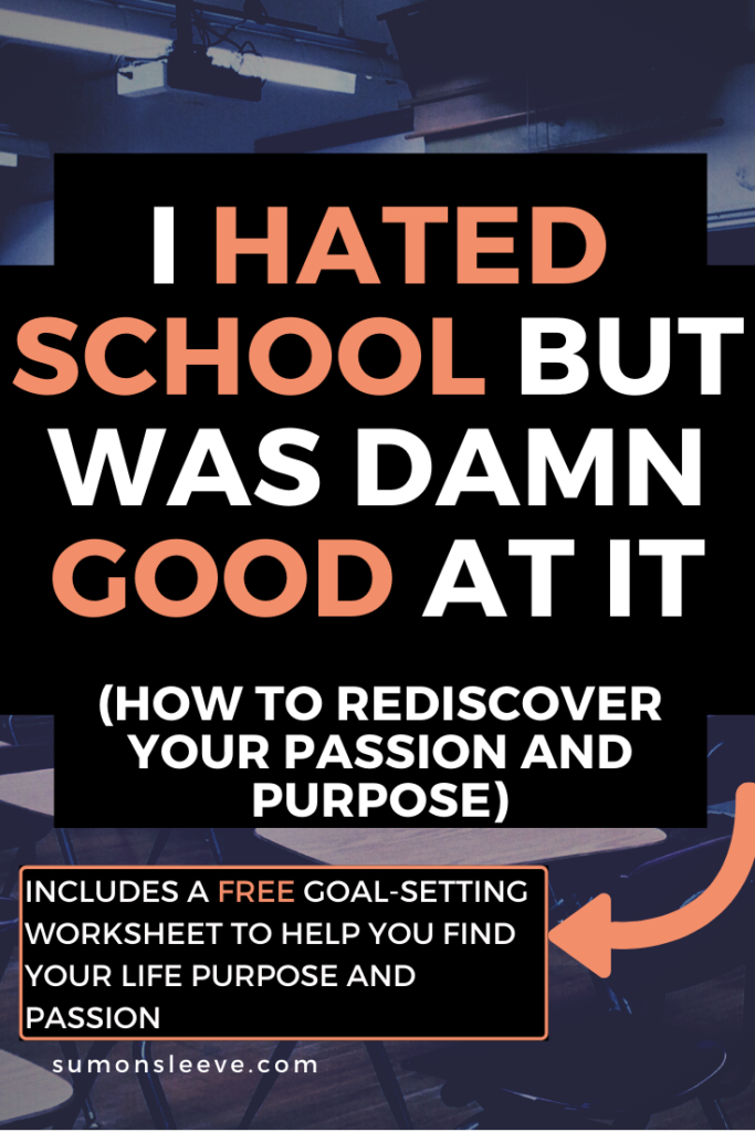 I hated school but was damn good at it. Just because you're good at something doesn't mean you should be doing it and liking it. How to find your passion and purpose.