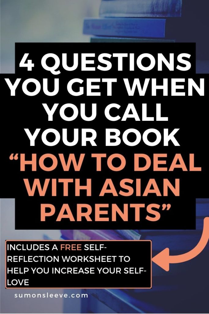 4 Questions you get when you call your book _How To Deal With Asian Parents_