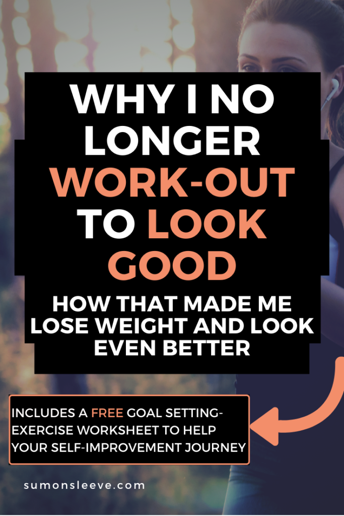Why I no longer work-out to look good and how that made me look even better
