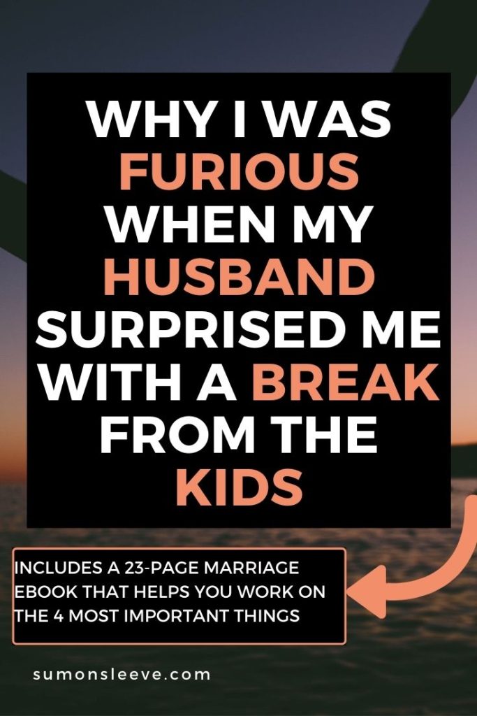Why I Was Furious When My Husband Surprised Me With A Break From The Kids (1)