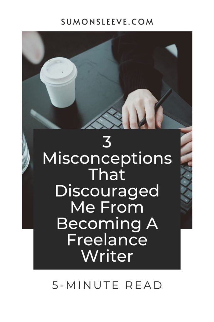 3 Misconceptions That Discouraged Me From Becoming A Freelance Writer