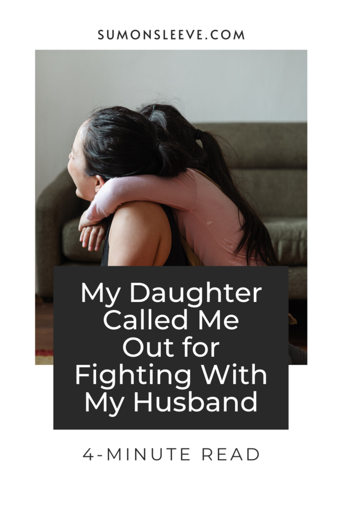 My Daughter Called Me Out for Fighting With My Husband 4 minute read