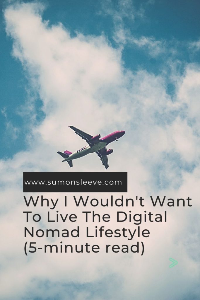 Why I Wouldn't Want To Live The Digital Nomad Lifestyle (5-minute read) - Sum On Sleeve