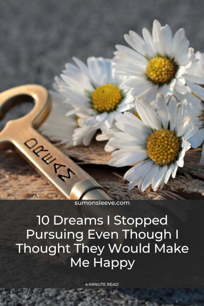 10 Dreams I Stopped Pursuing Even Though I Thought They Would Make Me Happy